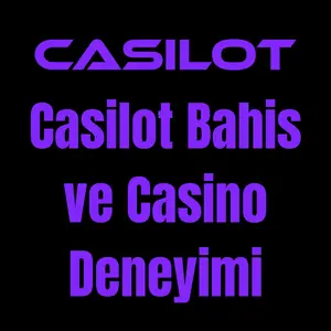 Casilot Bahis ve Casino Deneyimi